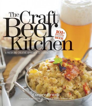 Kniha The Craft Beer Kitchen: A Fresh and Creative Approach to Cooking with Beer Cooper Brunk