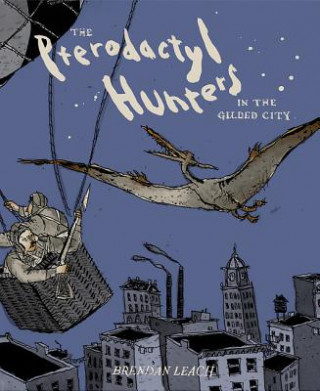 Könyv Pterodactyl Hunters in the Gilded City Brendan Leach