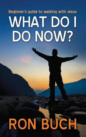Könyv What Do I Do Now?: Beginner's Guide to Walking with Jesus Ron Buch