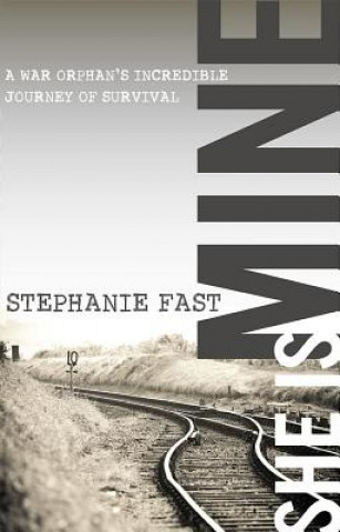 Kniha She Is Mine: A War Orphans' Incredible Journey of Survival Stephanie Fast