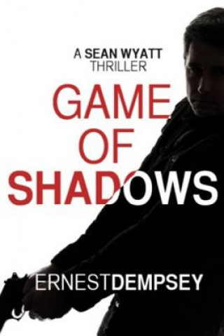 Książka Game of Shadows: A Sean Wyatt Thriller Ernest Dempsey