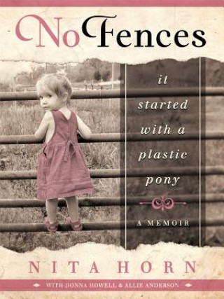 Livre No Fences: It Started with a Plastic Pony... a Memoir Nita Horn