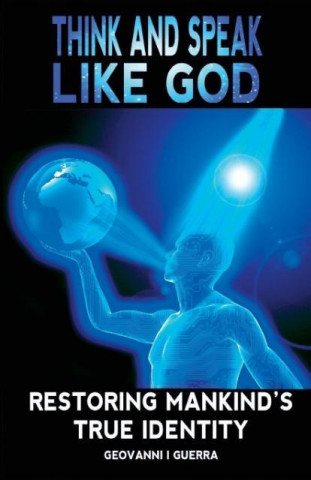 Kniha Think And Speak Like God Restoring Mankind's True Identity Geovanni Israel Guerra