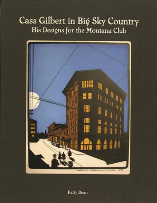 Książka Cass Gilbert in Big Sky Country: His Designs for the Montana Club Patty Dean