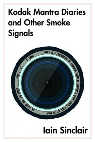 Kniha Kodak Mantra Diaries and Other Smoke Signals Iain Sinclair