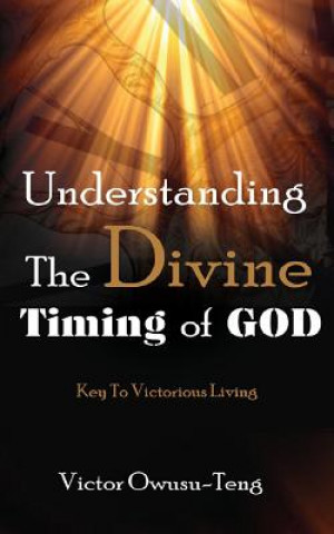 Kniha Understanding The Divine Timing Of God Victor Owusu-Teng