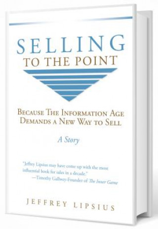 Carte Selling to the Point: Because the Information Age Demands a New Way to Sell Jeffrey Lipsius