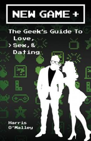 Könyv New Game +: The Geek's Guide to Love, Sex, & Dating Harris O'Malley