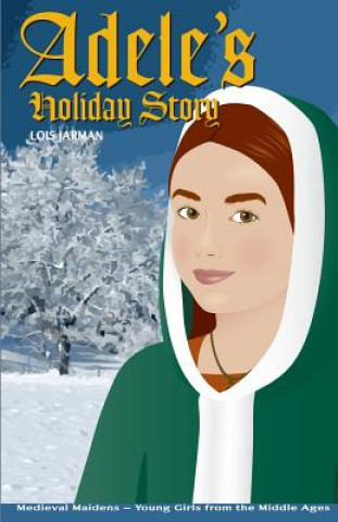 Könyv Adele's Holiday Story: Daughter of William the Conqueror Lois a. Jarman