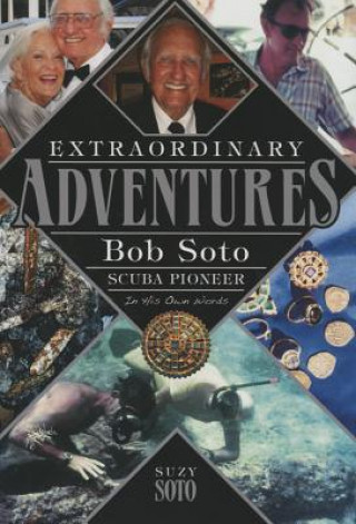Carte Extraordinary Adventures-Hardcover: Bob Soto Scuba Pioneer-In His Own Words Suzy Soto