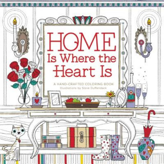 Carte Home Is Where the Heart Is: A Hand-Crafted Adult Coloring Book Steve Duffendack