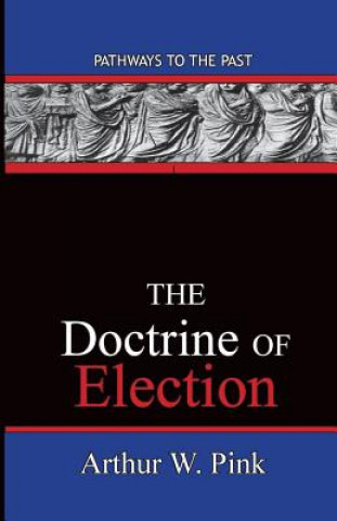 Kniha The Doctrine Of Election Arthur Washington Pink