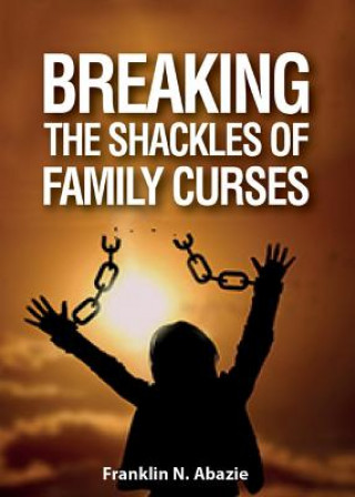 Książka BREAKING THE SHACKLES OF FAMILY CURSES FRANKLIN N ABAZIE