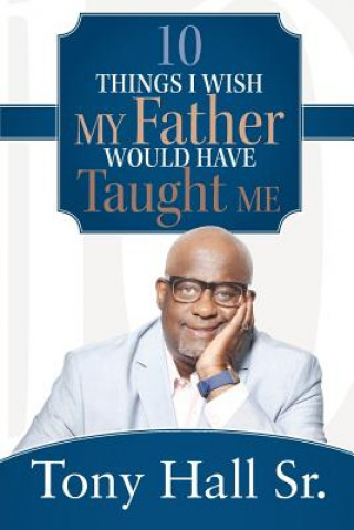 Knjiga 10 Things I Wish My Father Would Have Taught Me Tony Hall Sr.