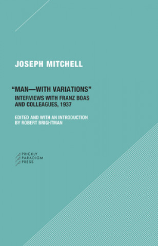 Kniha "Man-with Variations" - Interviews with Franz Boas and Colleagues, 1937 Joseph Mitchell