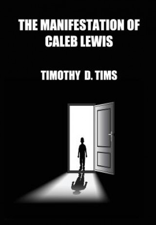 Книга Manifestation of Caleb Lewis Timothy D. Tims