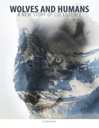 Książka Wolves and Humans: A New Story of Coexistence Elke E. Duerr