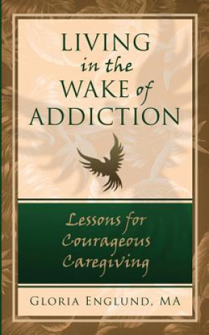 Kniha Living in the Wake of Addiction MA Gloria Englund