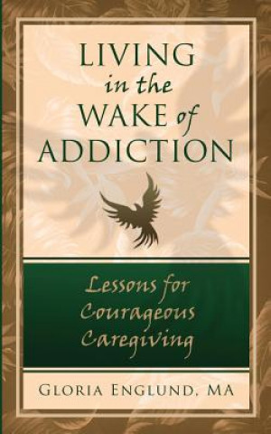 Carte Living in the Wake of Addiction MA Gloria Englund