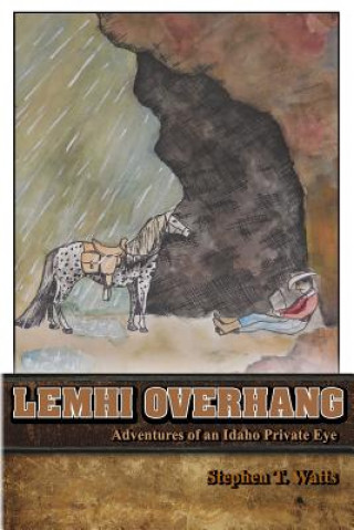 Kniha Lemhi Overhang: Adventures of an Idaho Private Eye Stephen T. Watts