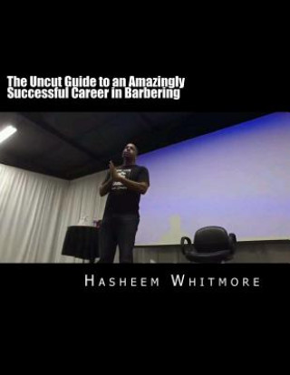 Kniha The Uncut Guide to an Amazingly Successful Career in Barbering Hasheem Whitmore