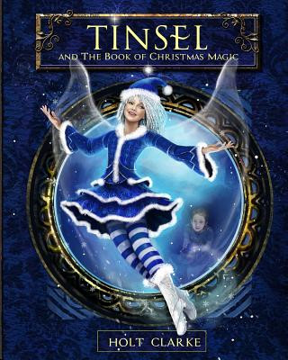 Knjiga Tinsel and the Book of Christmas Magic Holt Clarke