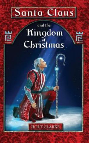 Książka Santa Claus and the Kingdom of Christmas Holt Clarke