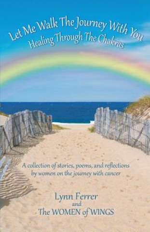 Könyv Let Me Walk the Journey with You - Healing Through the Chakras Lynn Ferrer