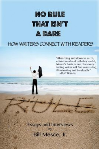 Könyv No Rule That Isn't a Dare: How Writers Connect with Readers Bill Mesce Jr