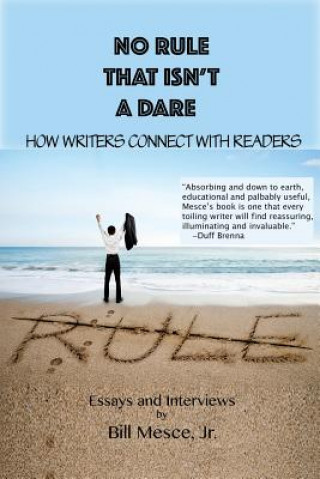 Libro No Rule That Isn't a Dare: How Writers Connect with Readers Bill Mesce Jr