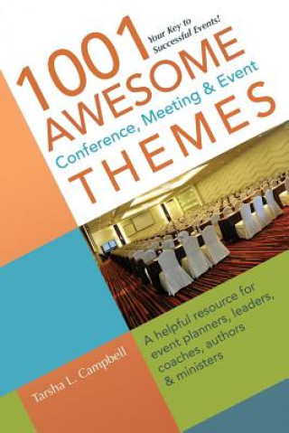 Kniha 1001 Awesome Conference, Meeting & Event Themes: A Helpful Resource for Event Planners, Leaders, Coaches, Authors & Ministers Tarsha L. Campbell