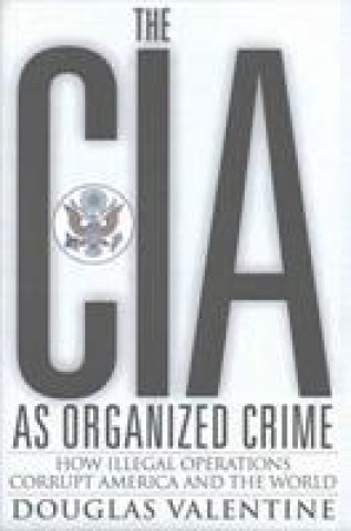 Kniha CIA as Organized Crime Douglas Valentine