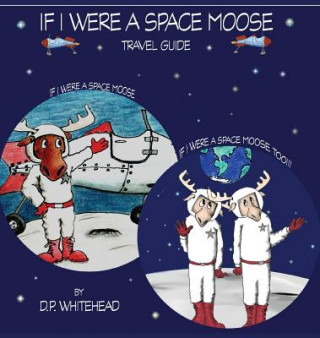 Carte If I Were a Space Moose Travel Guide D. P. Whitehead