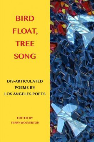 Kniha Bird Float, Tree Song: Collaborative Poems by Los Angeles Poets Terry Wolverton