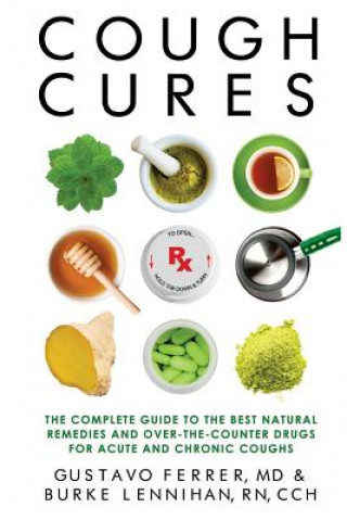 Knjiga Cough Cures: The Complete Guide to the Best Natural Remedies and Over-The-Counter Drugs for Acute and Chronic Coughs Gustavo Ferrer MD