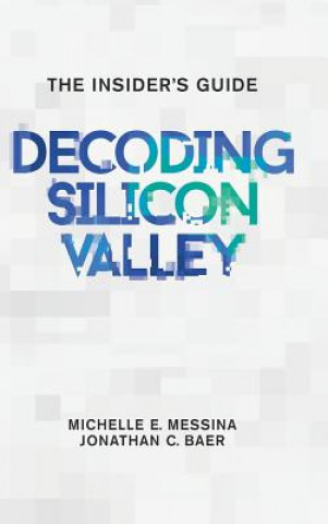 Book Decoding Silicon Valley Michelle E. Messina