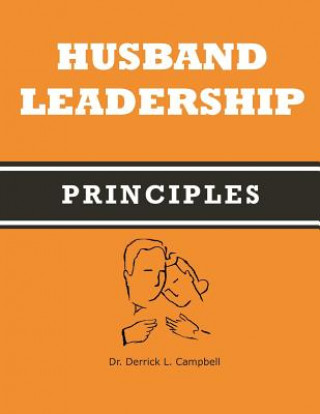 Книга Husband Leadership Principles Dr Derrick L. Campbell