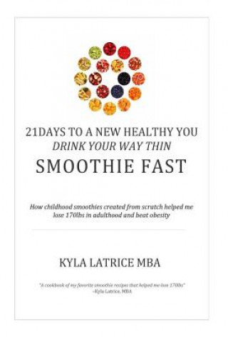 Knjiga 21 Days to a New Healthy You! Drink Your Way Thin (Smoothie Fast) Kyla Latrice Tennin