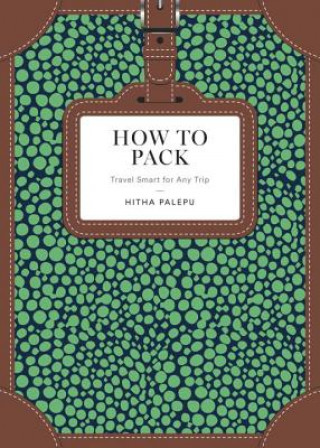 Book How to Pack: Travel Smart for Any Trip Hitha Palepu