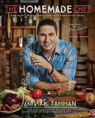 Kniha The Homemade Chef: Ordinary Ingredients for Extraordinary Food James Tahhan