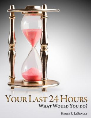 Kniha Your Last 24 Hours Henry R. Lebeault