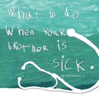 Książka What to do when your brother is sick. Jack Parriera Jr