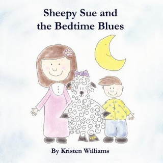 Kniha Sheepy Sue and the Bedtime Blues Kristen Williams