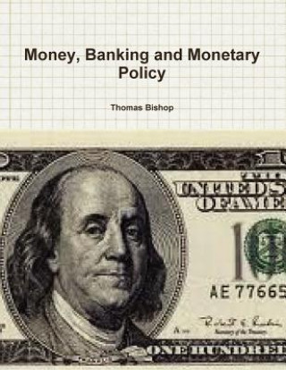 Книга Money, Banking and Monetary Policy Thomas Bishop
