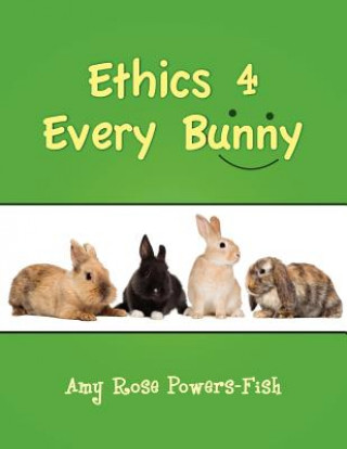 Kniha Ethics 4 Every Bunny Amy Rose Powers-Fish