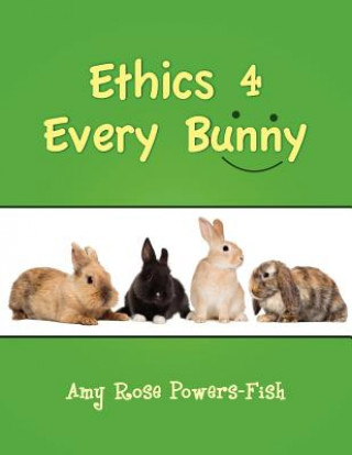 Książka Ethics 4 Every Bunny Amy Rose Powers-Fish