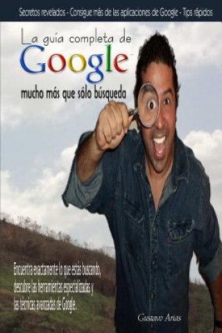 Kniha Guia Completa De Google Mucho Mas Que Solo Busqueda Gustavo Arias