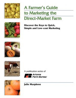 Kniha Farmer's Guide to Marketing the Direct-Market Farm Julie Murphree
