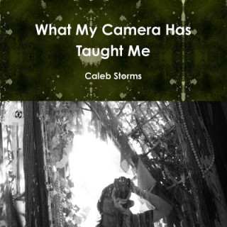 Carte What My Camera Has Taught Me Paper Back Caleb Storms