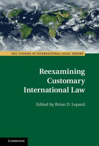 Buch Reexamining Customary International Law Brian D. Lepard